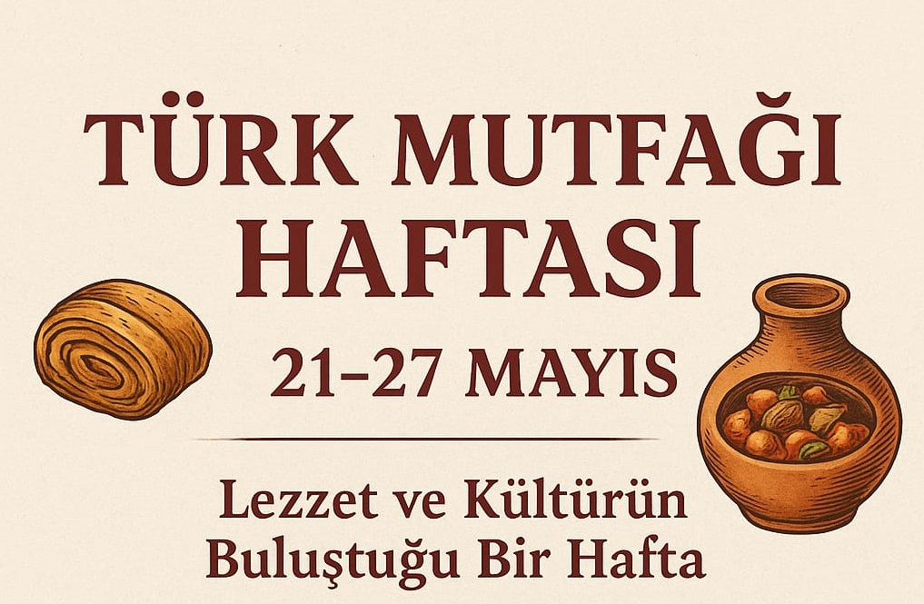 Her yıl 21–27 Mayıs tarihleri arasında kutlanan Türk Mutfağı Haftası,