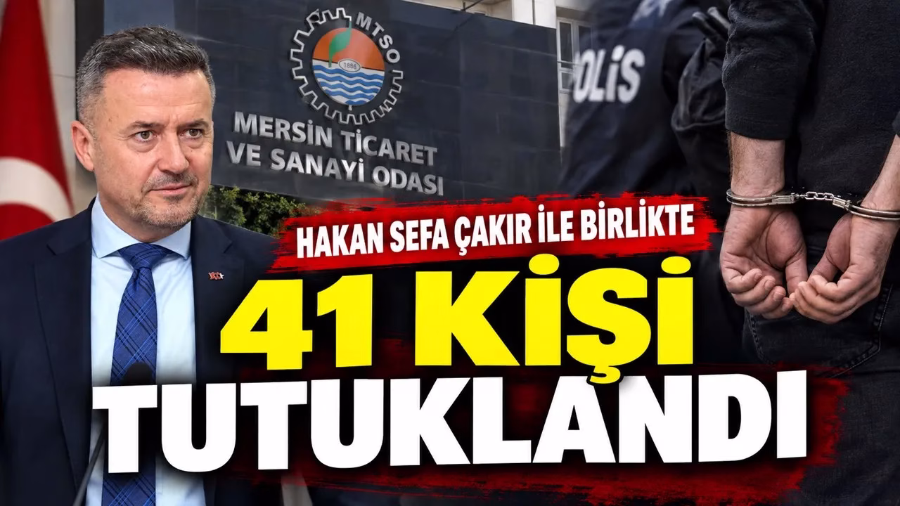 HAKAN SEFA ÇAKIR İLE BİRLİKTE 41 KİŞİ TUTUKLANDI