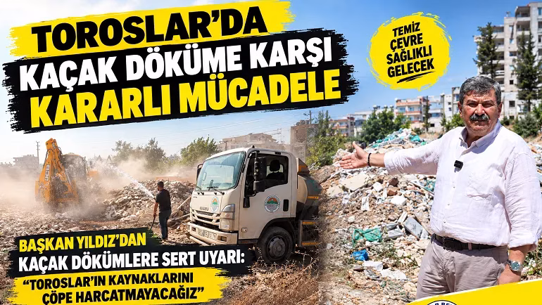 TOROSLAR’DA KAÇAK DÖKÜME KARŞI KARARLI MÜCADELE