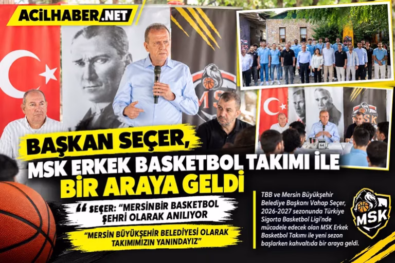 SEÇER: “MERSİN BİR BASKETBOL ŞEHRİ OLARAK ANILIYOR”