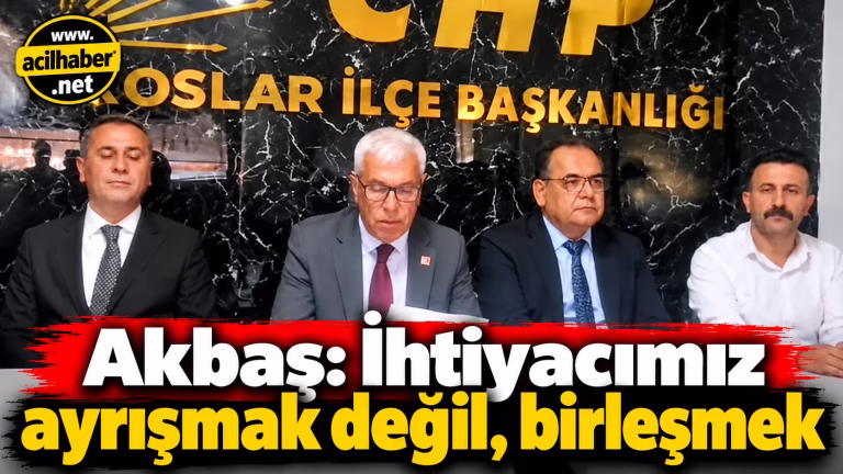 Akbaş: İhtiyacımız ayrışmak değil, birleşmek