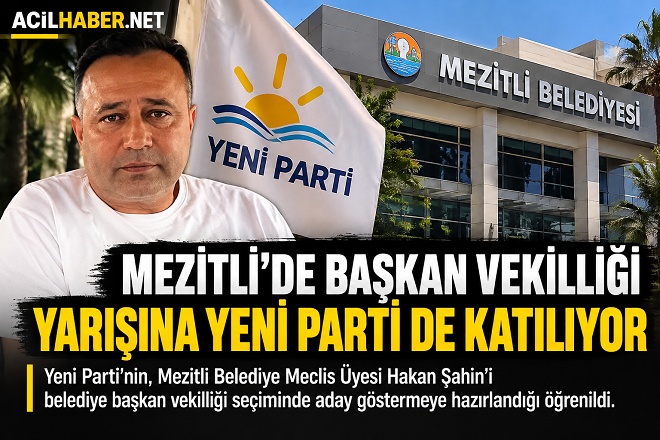 Yeni Parti’nin, Mezitli Belediye Meclis Üyesi Hakan Şahin’i belediye başkan