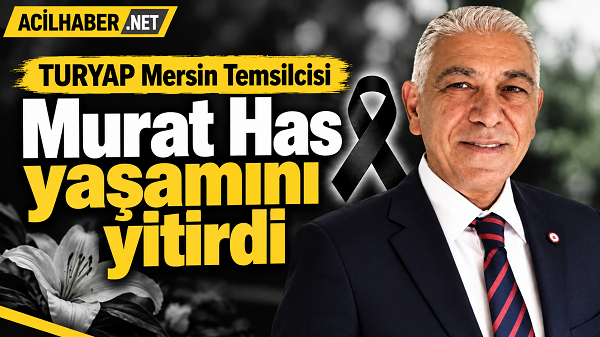 Mersin’in tanınmış iş insanlarından TURYAP Mersin Temsilcisi Murat Has yaşamını