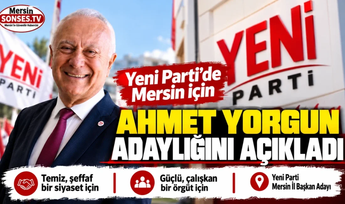 Yeni Parti Mersin İl Başkanlığı için adaylığını açıklayan Ahmet Yorgun,