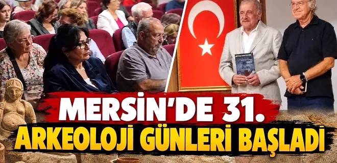 Mersin’de 31. Arkeoloji Günleri başladı. Üç gün sürecek etkinlikte kentin